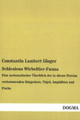 Könyv Schlesiens Wirbeltier-Fauna Constantin Lambert Gloger