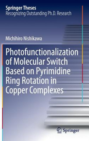 Książka Photofunctionalization of Molecular Switch Based on Pyrimidine Ring Rotation in Copper Complexes Michihiro Nishikawa