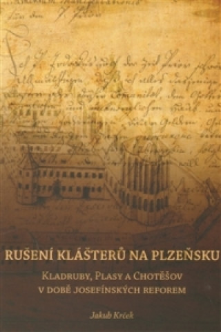 Kniha Rušení klášterů na Plzeňsku Jakub Krček