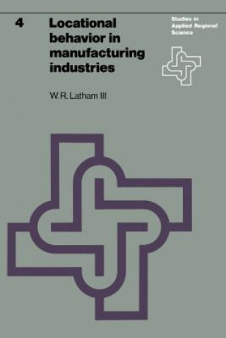 Könyv Locational behavior in manufacturing industries W.R. Latham III