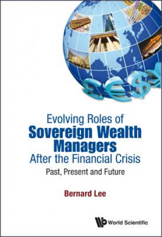 Könyv Evolving Roles Of Sovereign Wealth Managers After The Financial Crisis: Past, Present And Future Bernard Lee