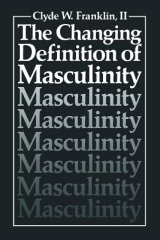 Kniha Changing Definition of Masculinity Clyde W. Franklin II
