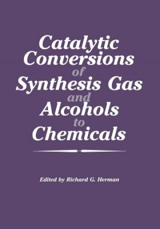 Book Catalytic Conversions of Synthesis Gas and Alcohols to Chemicals Richard G. Herman