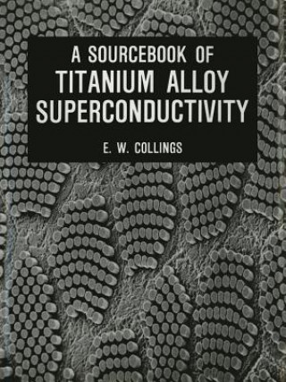 Carte Sourcebook of Titanium Alloy Superconductivity E.W. Collings