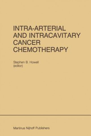 Carte Intra-Arterial and Intracavitary Cancer Chemotherapy Stephen B. Howell