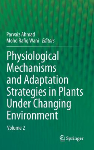 Kniha Physiological Mechanisms and Adaptation Strategies in Plants Under Changing Environment Parvaiz Ahmad
