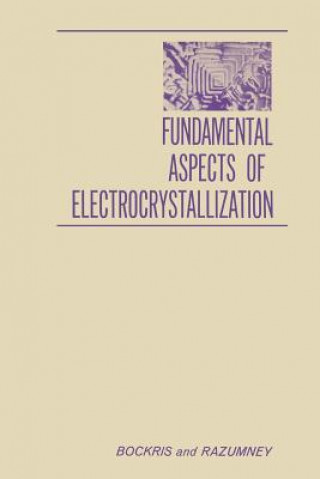 Книга Fundamental Aspects of ELECTROCRYSTALLIZATION John O M. Bockris