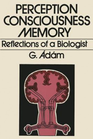 Könyv Perception, Consciousness, Memory G. Adam