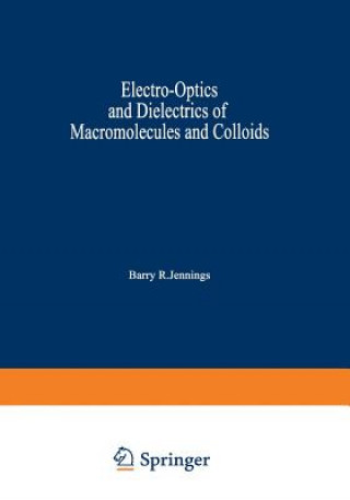 Kniha Electro-Optics and Dielectrics of Macromolecules and Colloids Barry R. Jennings