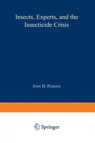 Kniha Insects, Experts, and the Insecticide Crisis John H. Perkins
