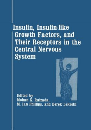 Kniha Insulin, Insulin-like Growth Factors, and Their Receptors in the Central Nervous System Mohan Raizada