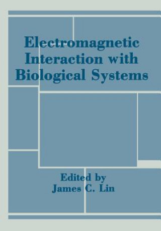 Kniha Electromagnetic Interaction with Biological Systems James Lin