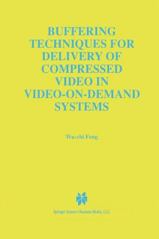 Kniha Buffering Techniques for Delivery of Compressed Video in Video-on-Demand Systems u-Chi Feng