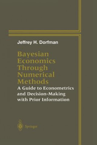 Carte Bayesian Economics Through Numerical Methods Jeffrey H. Dorfman