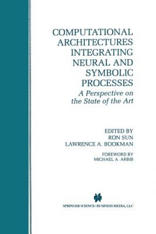 Kniha Computational Architectures Integrating Neural and Symbolic Processes Ron Sun