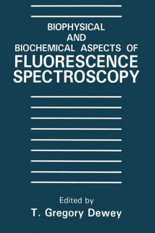 Kniha Biophysical and Biochemical Aspects of Fluorescence Spectroscopy T.G. Dewey