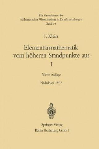 Könyv Elementarmathematik Vom Hoeheren Standpunkte Aus, I Felix Klein