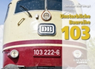 Kniha Unsterbliche Baureihe 103 Christian Wolf