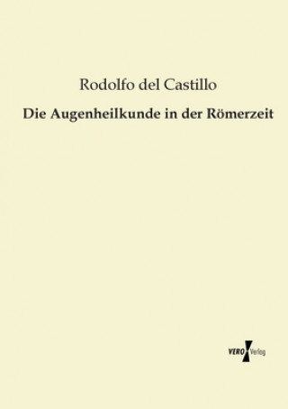 Книга Augenheilkunde in der Roemerzeit Rodolfo del Castillo