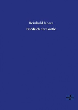 Kniha Friedrich der Grosse Reinhold Koser