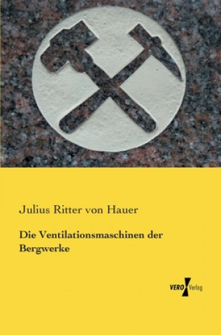 Kniha Ventilationsmaschinen der Bergwerke Julius Ritter von Hauer