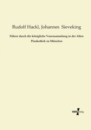 Knjiga Fuhrer durch die koenigliche Vasensammlung in der Alten Pinakothek zu Munchen Rudolf Hackl