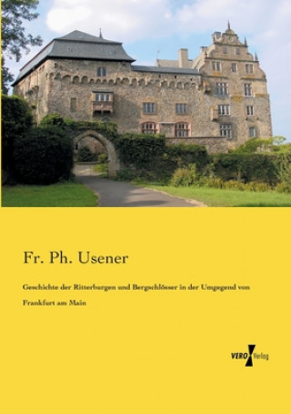 Carte Geschichte der Ritterburgen und Bergschloesser in der Umgegend von Frankfurt am Main Fr. Ph. Usener