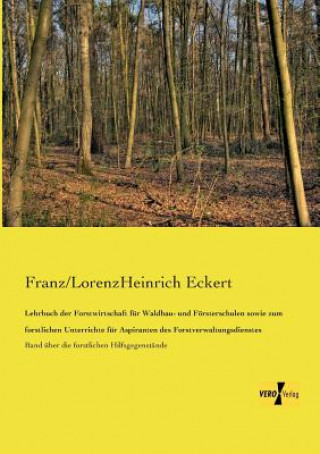 Книга Lehrbuch der Forstwirtschaft fur Waldbau- und Foersterschulen sowie zum forstlichen Unterrichte fur Aspiranten des Forstverwaltungsdienstes Franz/Lorenzheinrich Eckert