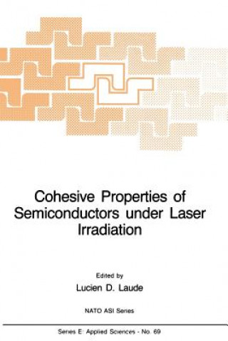 Carte Cohesive Properties of Semiconductors under Laser Irradiation L.D. Laude