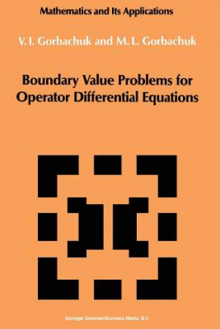 Könyv Boundary Value Problems for Operator Differential Equations Myroslav L. Gorbachuk