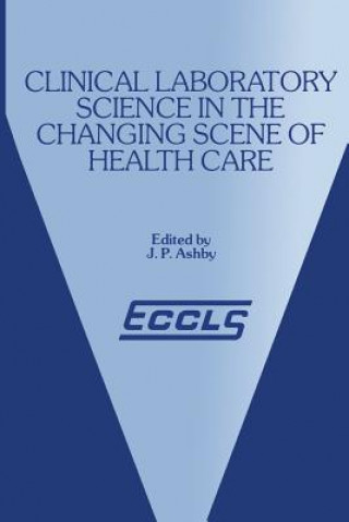 Kniha Clinical Laboratory Science in the Changing Scene of Health Care J.P. Ashby