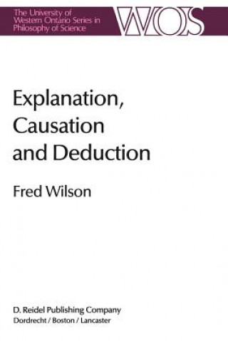 Kniha Explanation, Causation and Deduction Fred Wilson