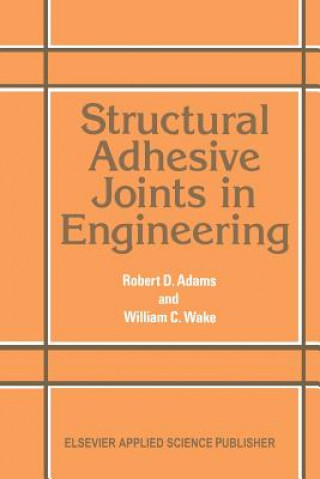 Kniha Structural Adhesive Joints in Engineering R. D. Adams