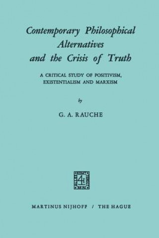 Kniha Contemporary Philosophical Alternatives and the Crisis of Truth G.A. Rauche