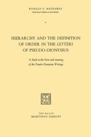 Könyv Hierarchy and the Definition of Order in the Letters of Pseudo-Dionysius Ronald F. Hathaway