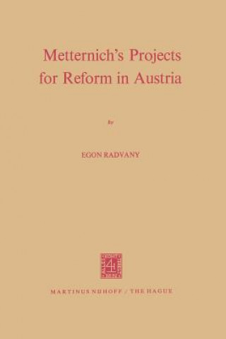 Könyv Metternich's Projects for Reform in Austria Egon Radvany