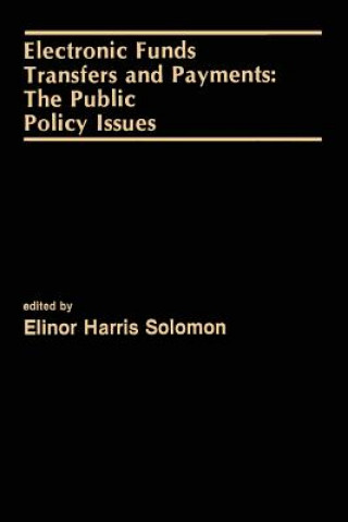 Kniha Electronic Funds Transfers and Payments: The Public Policy Issues Elinor Solomon