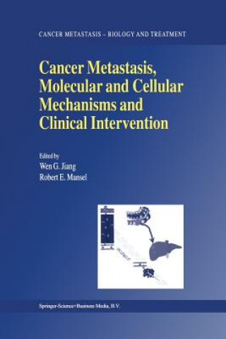 Kniha Cancer Metastasis, Molecular and Cellular Mechanisms and Clinical Intervention Wen G. Jiang