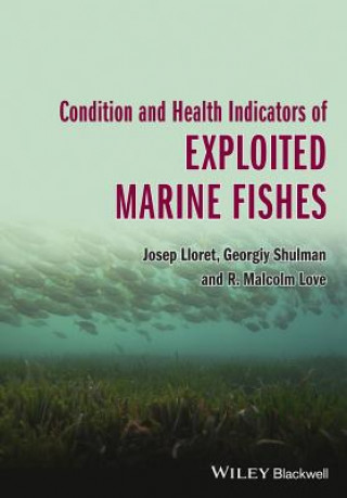 Könyv Condition and Health Indicators of Exploited Marine Fishes Josep Lloret