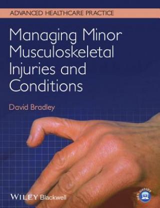 Könyv Managing Minor Musculoskeletal Injuries and Conditions David Bradley