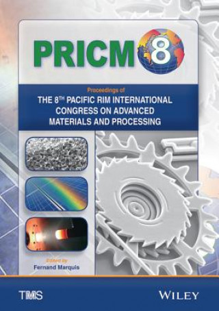 Digital Proceedings of the 8th Pacific Rim International Conference on Advanced Materials and Processing (PRICM-8) Fernand Marquis