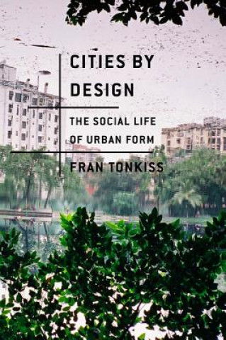 Книга Cities by Design - The Social Life of Urban Form Fran Tonkiss