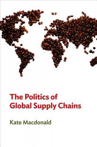 Kniha Politics of Global Supply Chains Kate MacDonald