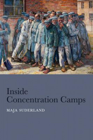 Livre Inside Concentration Camps - Social Life at the Extremes Maja Suderland