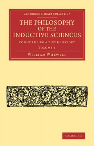 Carte Philosophy of the Inductive Sciences: Volume 1 William Whewell