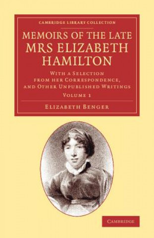 Książka Memoirs of the Late Mrs Elizabeth Hamilton: Volume 1 Elizabeth Benger