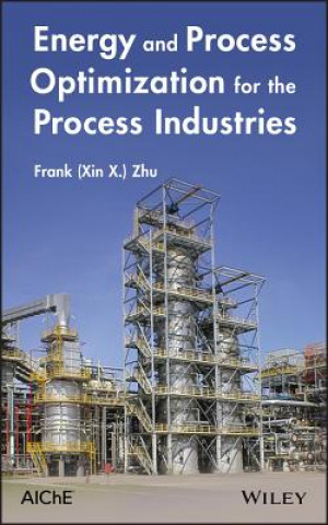 Kniha Energy and Process Optimization for the Process Industries Frank Zhu