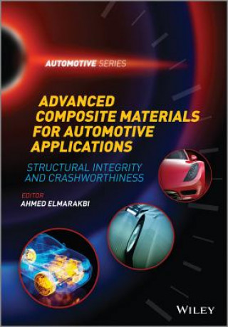 Kniha Advanced Composite Materials for Automotive Applications - Structural Integrity and Crashworthiness Ahmed Elmarakbi