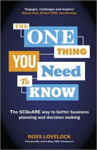 Carte One Thing You Need to Know - The SCQuARE Way to Better Business Planning and Decision Making Ross Lovelock