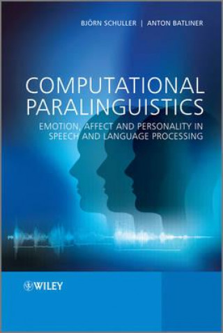 Carte Computational Paralinguistics - Emotion, Affect and Personality in Speech and Language Processing Björn Schuller